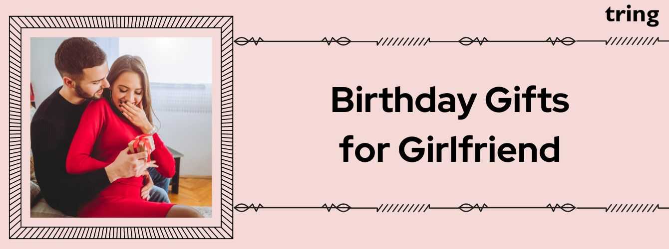 Creative Birthday Gifts For Girlfriend | Trending Gift Ideas