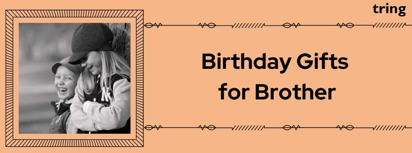 Things To Get Your Brother For His Birthday