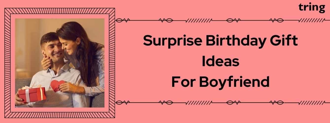 50+ Surprise Birthday Gift Ideas For Your Boyfriend