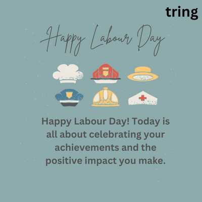 Happy Labour Day! Today is all about celebrating your achievements and the positive impact you make.