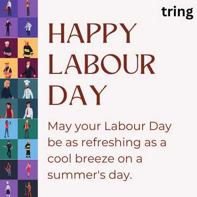 May your Labour Day be as refreshing as a cool breeze on a summer's day.