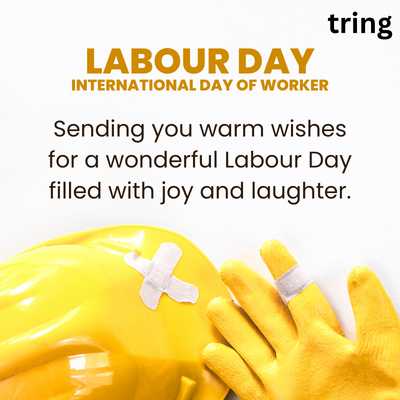 35.	Sending you warm wishes for a wonderful Labour Day filled with joy and laughter.