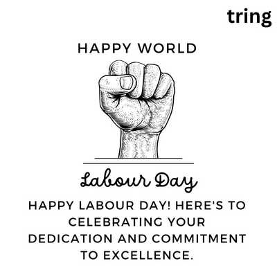 38.	Happy Labour Day! Here's to celebrating your dedication and commitment to excellence.