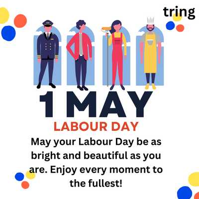 May your Labour Day be as bright and beautiful as you are. Enjoy every moment to the fullest!