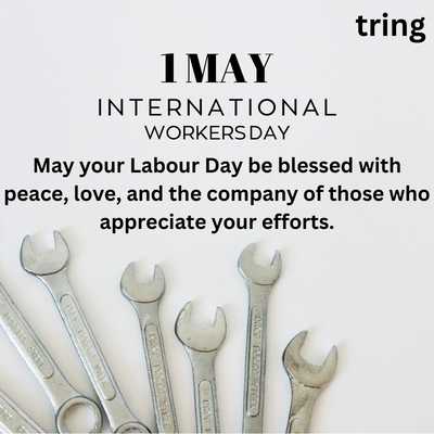 55.	May your Labour Day be blessed with peace, love, and the company of those who appreciate your efforts.