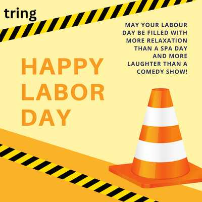 May your Labour Day be filled with more relaxation than a spa day and more laughter than a comedy show!