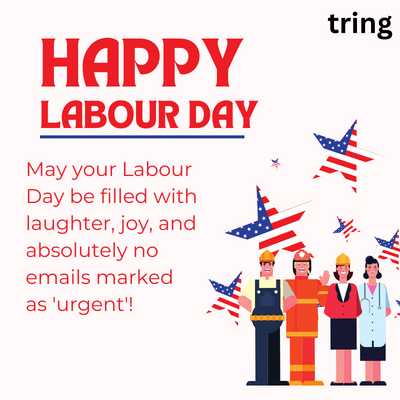 May your Labour Day be filled with laughter, joy, and absolutely no emails marked as 'urgent'!