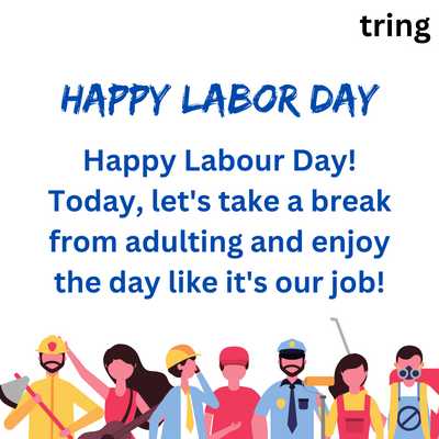 Happy Labour Day! Today, let's take a break from adulting and enjoy the day like it's our job!