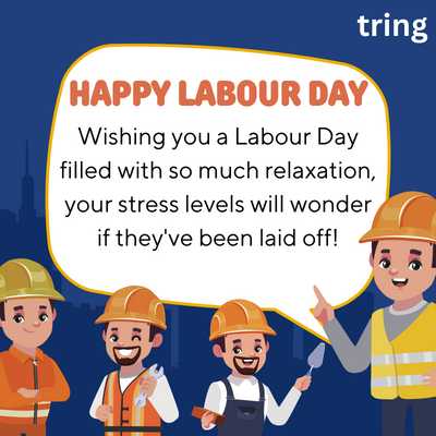 Wishing you a Labour Day filled with so much relaxation, your stress levels will wonder if they've been laid off!