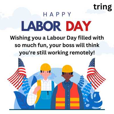 Wishing you a Labour Day filled with so much fun, your boss will think you're still working remotely!