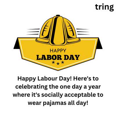 Happy Labour Day! Here's to celebrating the one day a year where it's socially acceptable to wear pajamas all day!