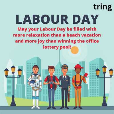 May your Labour Day be filled with more relaxation than a beach vacation and more joy than winning the office lottery pool!