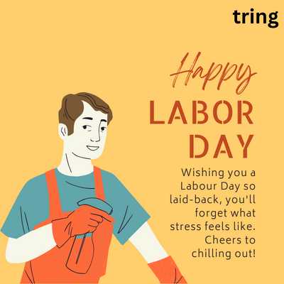 Wishing you a Labour Day so laid-back, you'll forget what stress feels like. Cheers to chilling out!