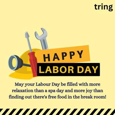 May your Labour Day be filled with more relaxation than a spa day and more joy than finding out there's free food in the break room!