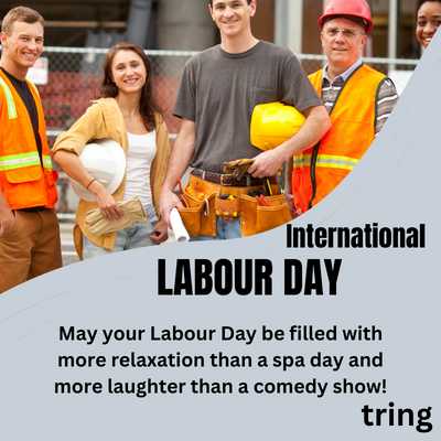 May your Labour Day be filled with more relaxation than a spa day and more laughter than a comedy show!