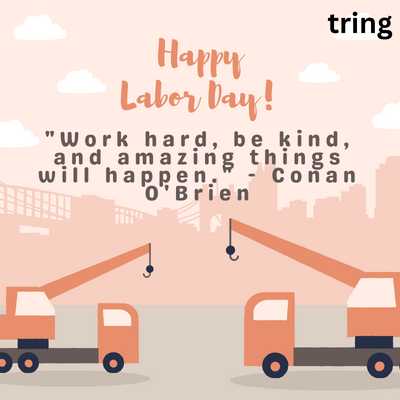 "Work hard, be kind, and amazing things will happen." - Conan O'Brien