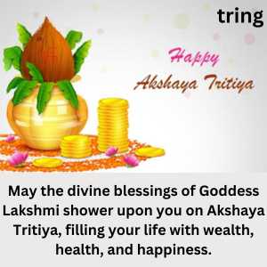 May the divine blessings of Goddess Lakshmi shower upon you on Akshaya Tritiya, filling your life with wealth, health, and happiness.