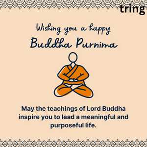 May the teachings of Lord Buddha inspire you to lead a meaningful and purposeful life.