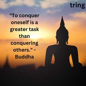 "To conquer oneself is a greater task than conquering others." - Buddha