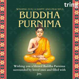 Wishing you a blessed Buddha Purnima surrounded by loved ones and filled with joy.