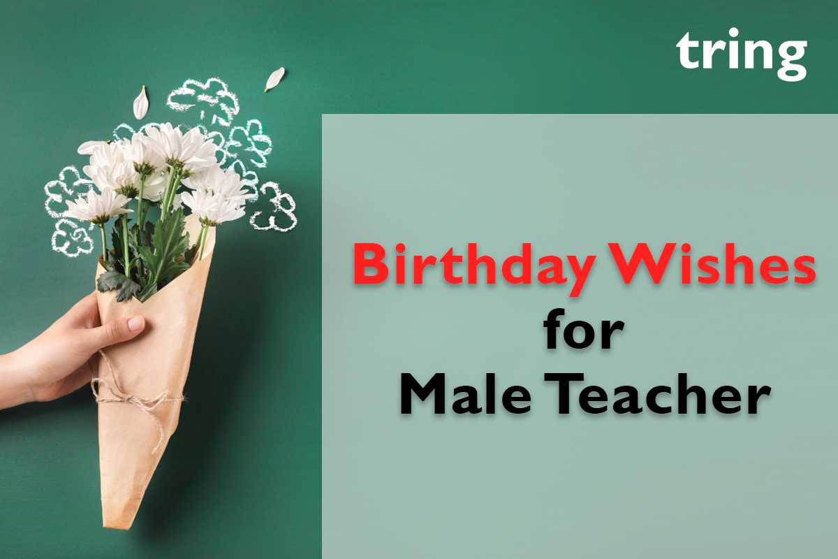 100+ Unique and Loving Birthday Wishes for Male Teacher