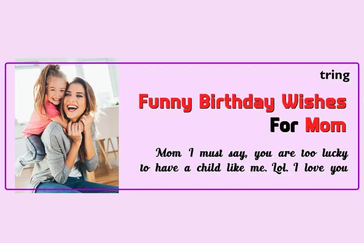 95 Funny Birthday Wishes For Mom To Make Her Laugh