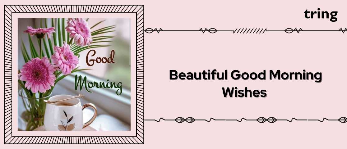 100+ Beautiful Good Morning Wishes: Uplift Your Spirits and Spread Joy