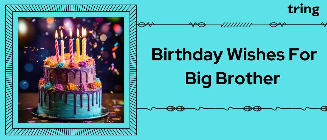 100+ Best Birthday Wishes, Captions and Quotes for Your Big Brother
