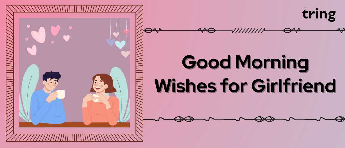 100+ Good Morning Messages For Gf That Will Bring Smile On Her Face.