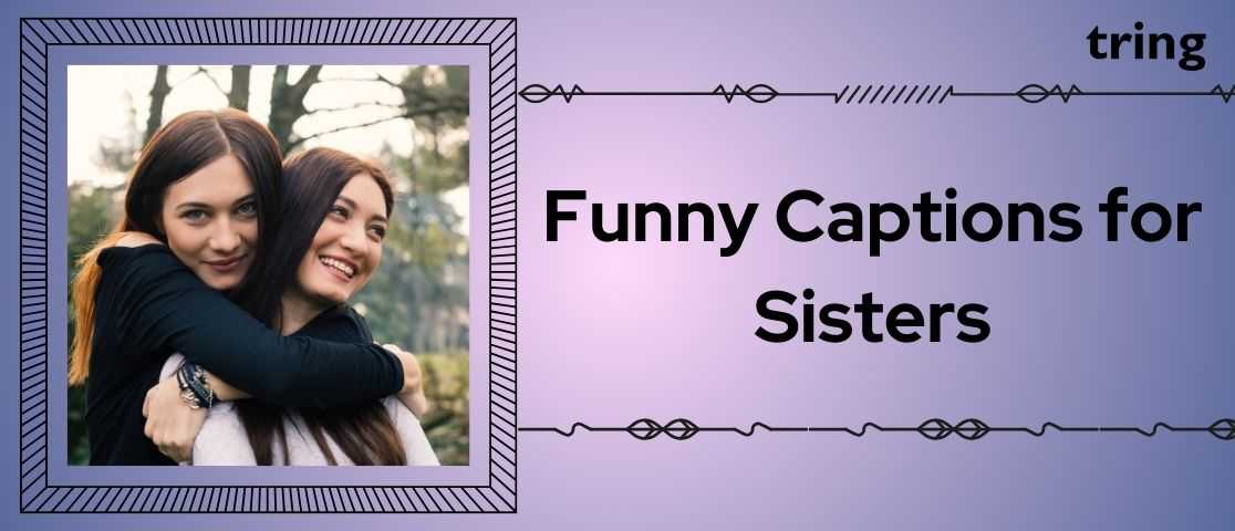 Funny Captions for Sisters