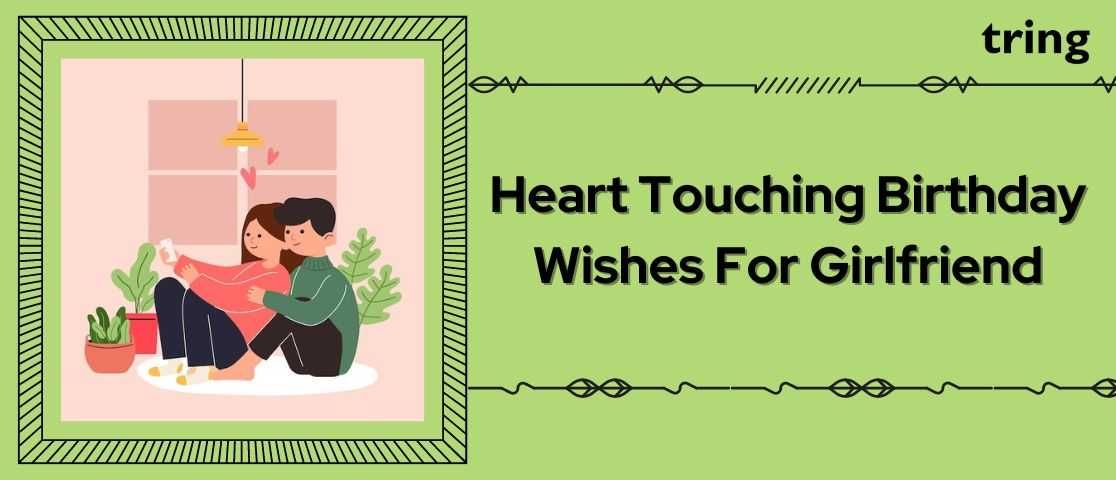 115+ Heart touching and Romantic Birthday Wishes for Girlfriend