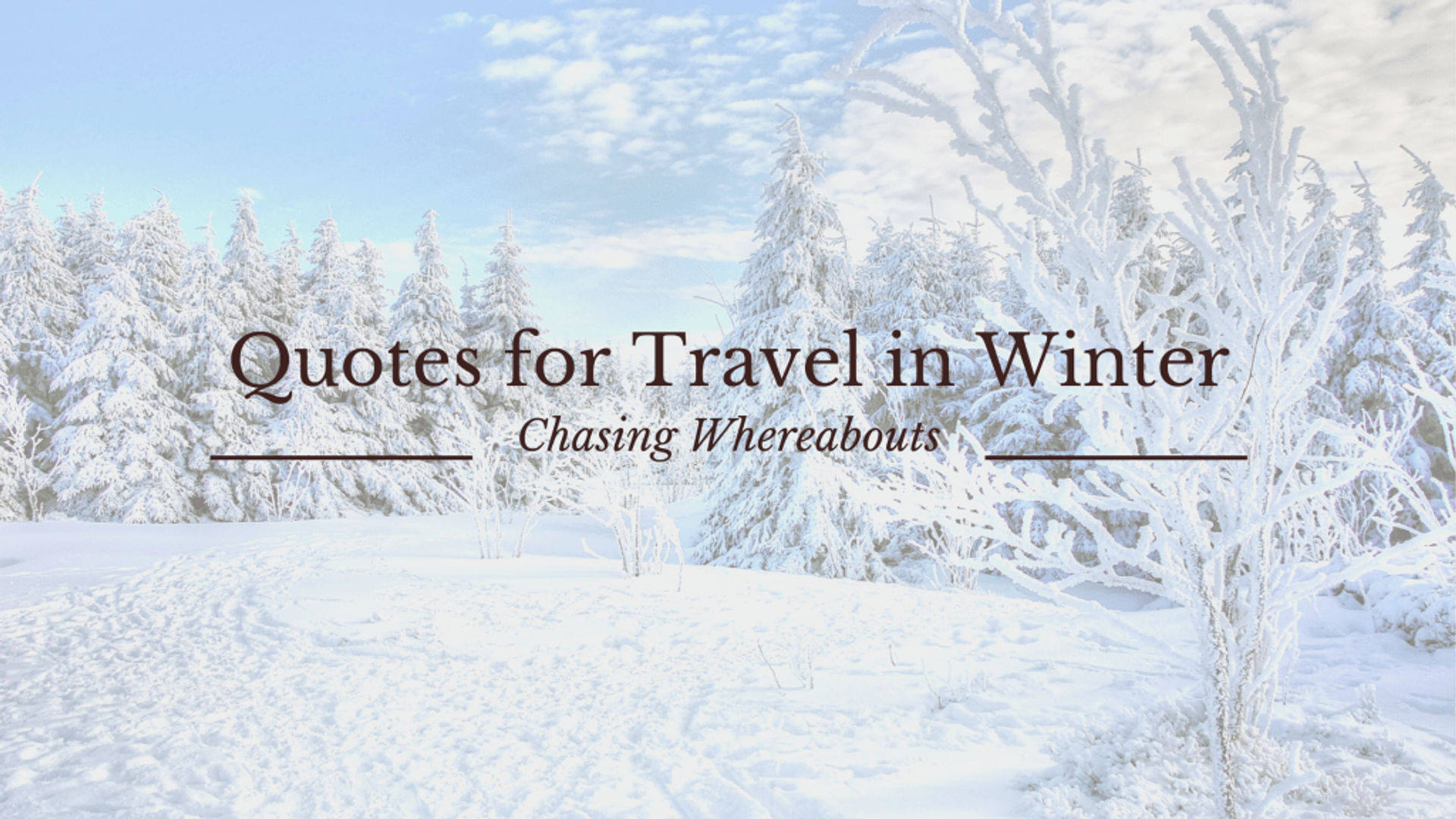 Quotes for Travel in Winter and Captions for Winter Lovers