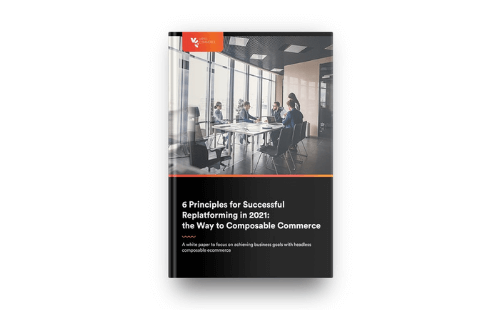 6 Principles for Successful Replatforming in 2021: Way to Composable Commerce