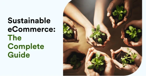 Sustainable eCommerce: The Complete Guide