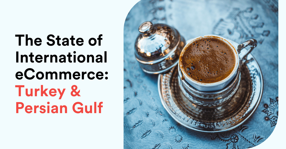 Making Sense of International eCommerce. Middle East: Turkey & Persian Gulf