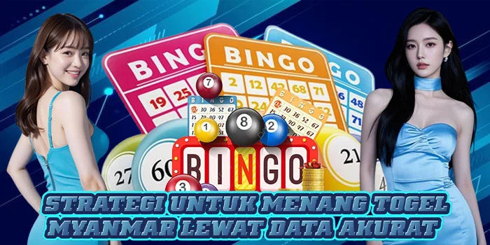 Strategi Untuk Menang Togel Myanmar Lewat Data Akurat