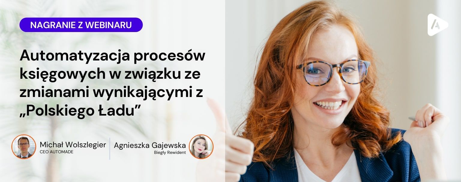 [Nagranie z webinaru] Automatyzacja procesów księgowych w związku ze zmianami wynikającymi z „Polskiego Ładu”