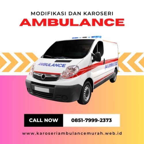 085179992373 Jasa Karoseri Ambulance Terpercaya kab. Ngawi