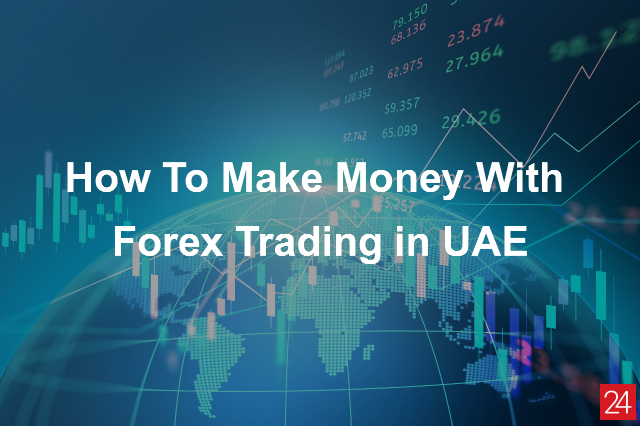 How To Make Money With Forex Trading in the UAE