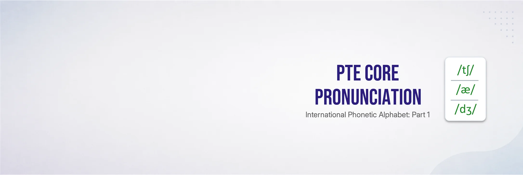 PTE Core pronunciation guide: an introduction to using IPA for Read Aloud