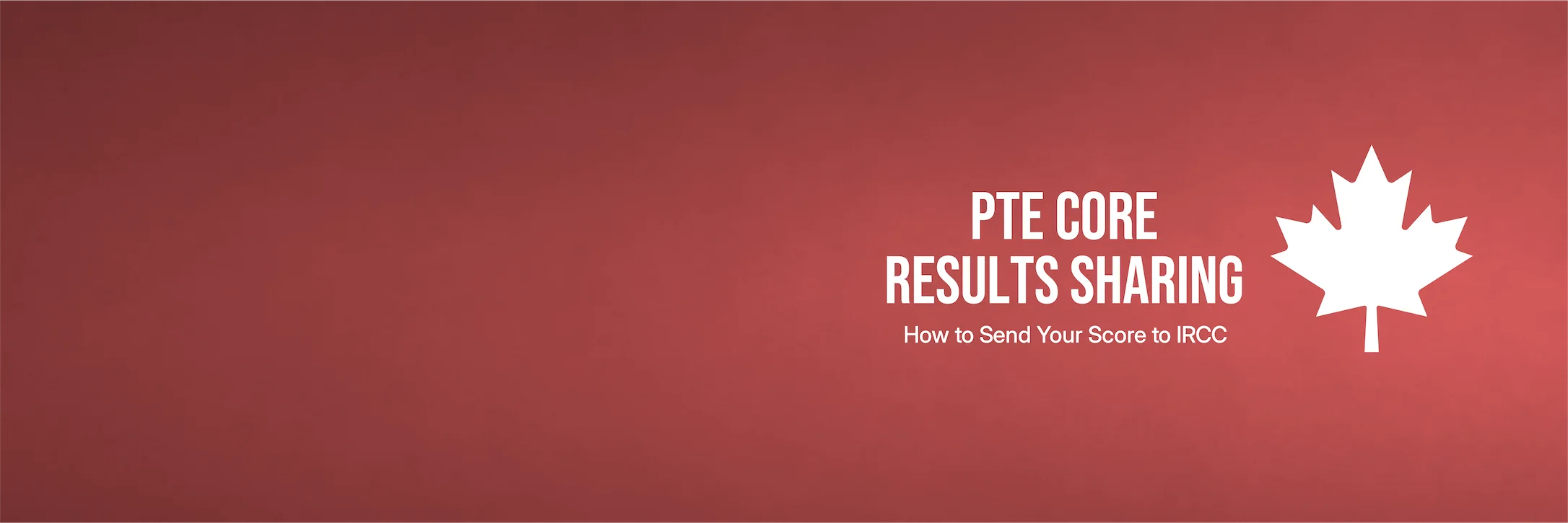 Guide to sending your PTE Core result to IRCC for Express Entry and Canadian immigration
