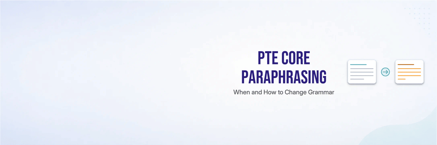 PTE Core paraphrasing — when and how to change grammar in your summary response