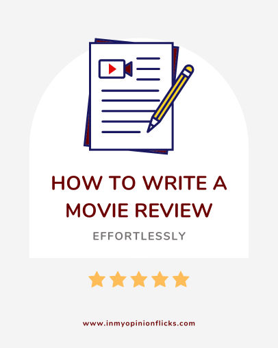 How To Write A Movie Review Effortlessly | 10 Easy Steps