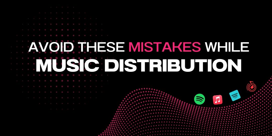 Top 5 Mistakes New Artists Make While Distributing Their Music