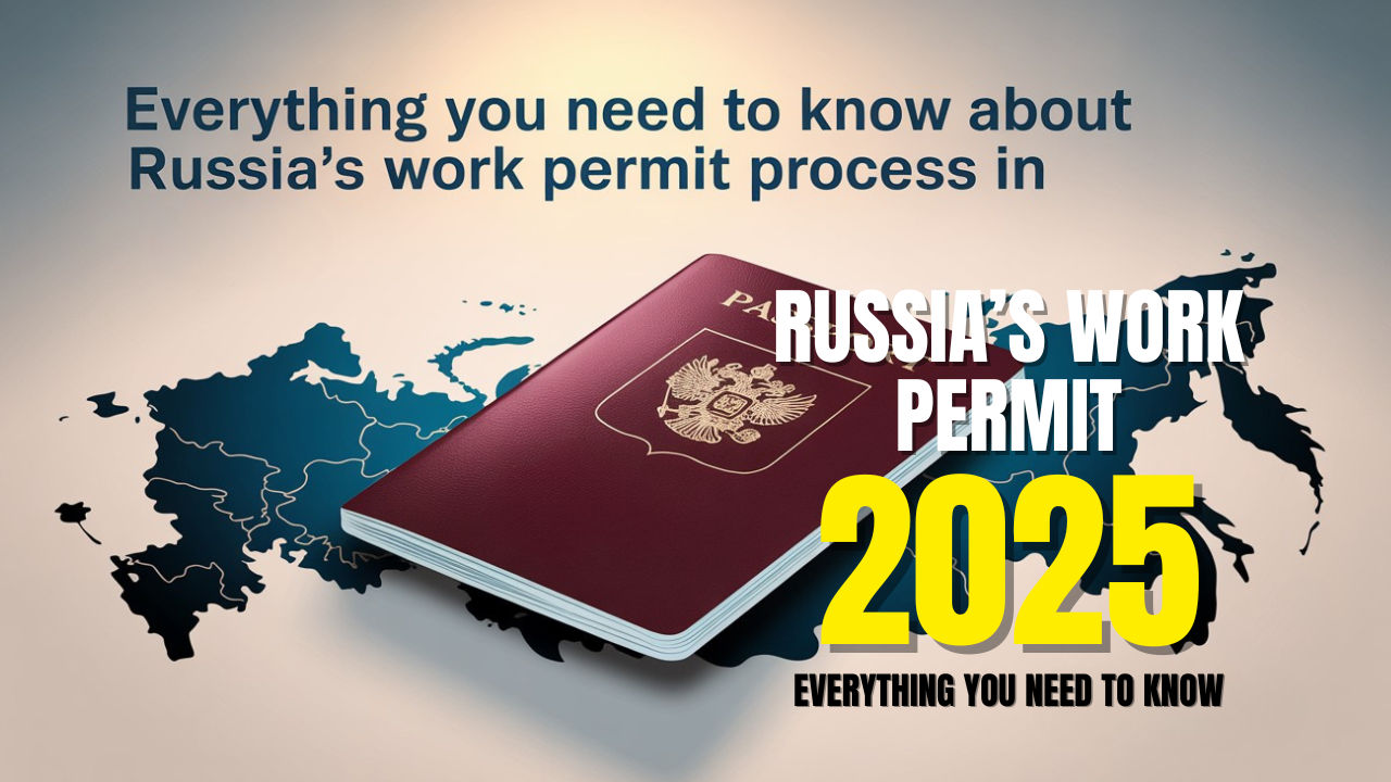 Everything You Need to Know About Russia’s Work Permit Process in 2025 