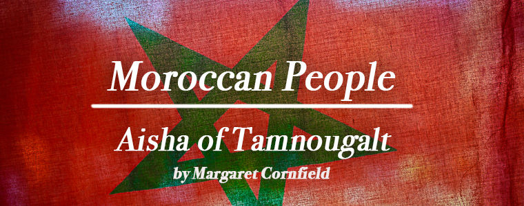 Moroccan People | Aisha of Tamnougalt