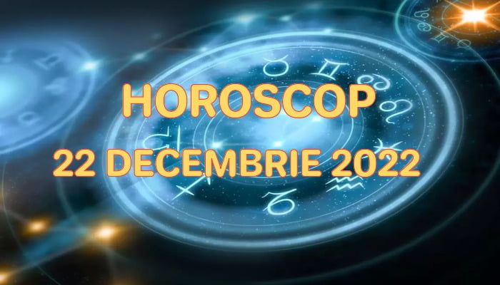 Horoscop 22 Decembrie 2022