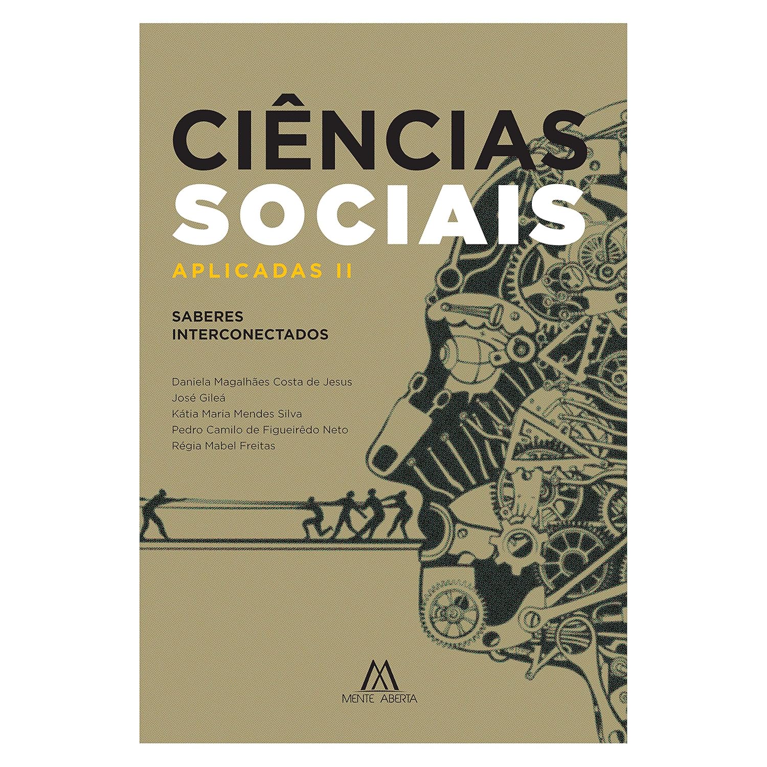Capa de livro em fundo bege, com o título em destaque “Ciências Sociais Aplicadas II” e o subtítulo “Saberes Interconectados”. A capa apresenta uma ilustração em preto de uma cabeça humana formada por engrenagens, ferramentas e outros elementos mecânicos, além de pequenas figuras humanas puxando uma estrutura horizontal. Abaixo do título aparecem os nomes dos autores: Daniela Magalhães Costa de Jesus, José Giléa, Kátia Maria Mendes Silva, Pedro Cláudio de Figueiredo Neto e Régia Mabel Freitas. Na parte inferior está o logotipo da editora Mente Aberta.