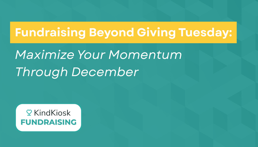 Fundraising Beyond Giving Tuesday: Maximize Your Momentum Through December