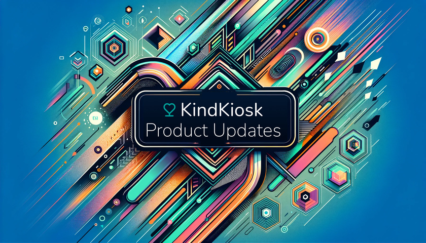 What's New with Kind Kiosk (March 2024)